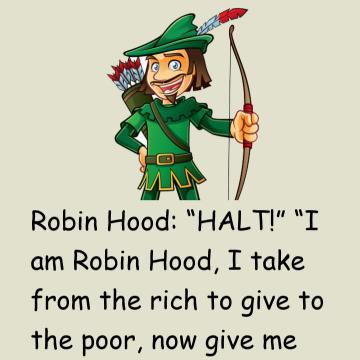 I'm Robin Hood, I Take From The Rich To Give To The Poor!